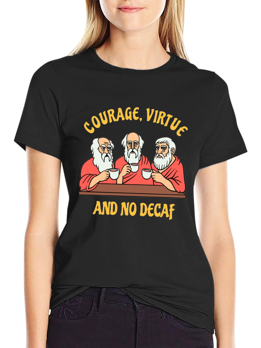 Courage Virtue and No Decaf Graphic T-Shirt