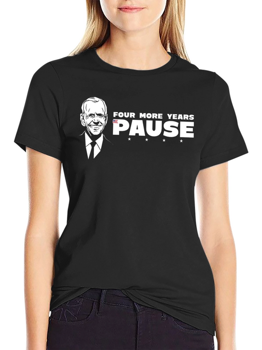Four More Years? Pause T-Shirt