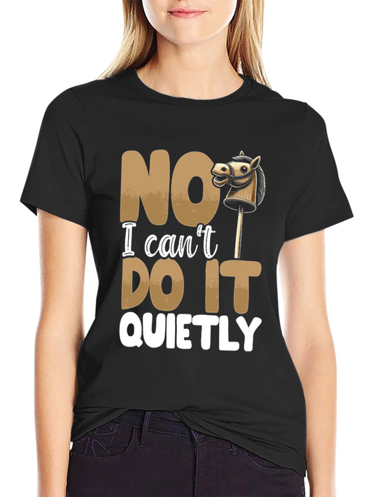 Funny NO I Cant DO IT QUIETLY T-Shirt