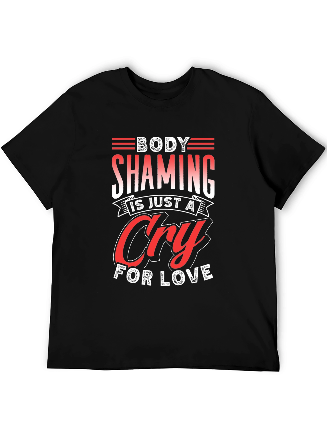 Body Shaming Cry For Love Graphic Tee