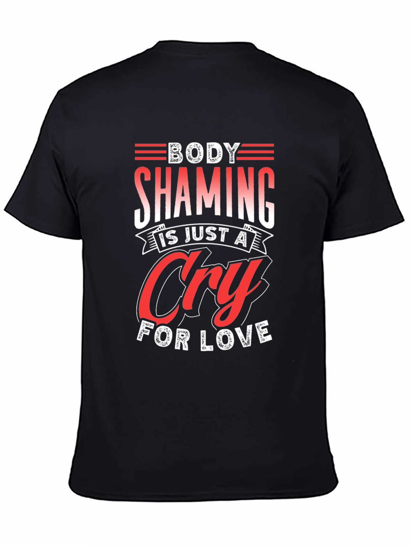 Body Shaming Cry For Love Graphic Tee