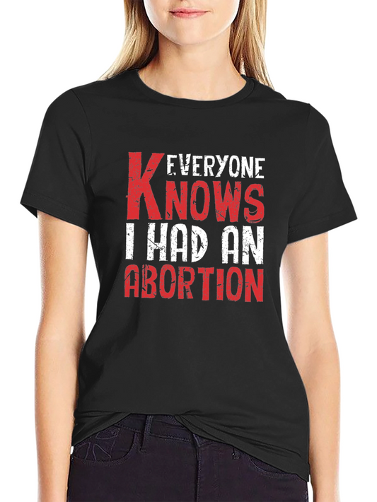 Everyone Knows I Had An Abortion T-Shirt