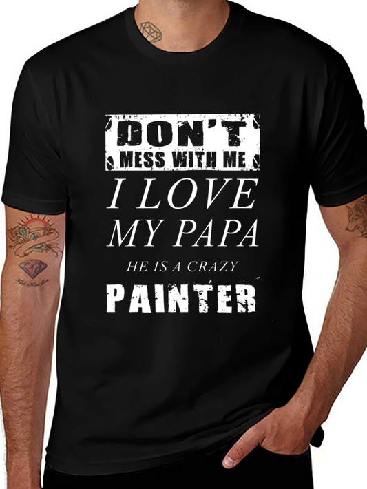 Dont Mess With Me I Love My Papa Crazy Painter T-Shirt