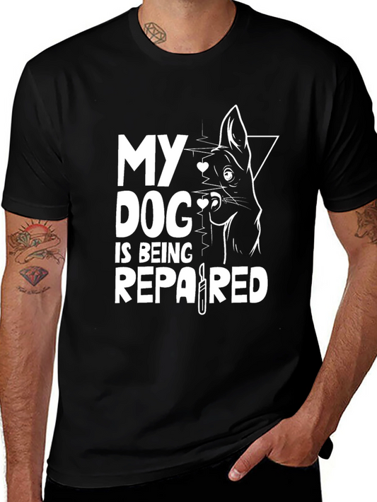 Dog Lover T-Shirt - My Dog is Being Repaired