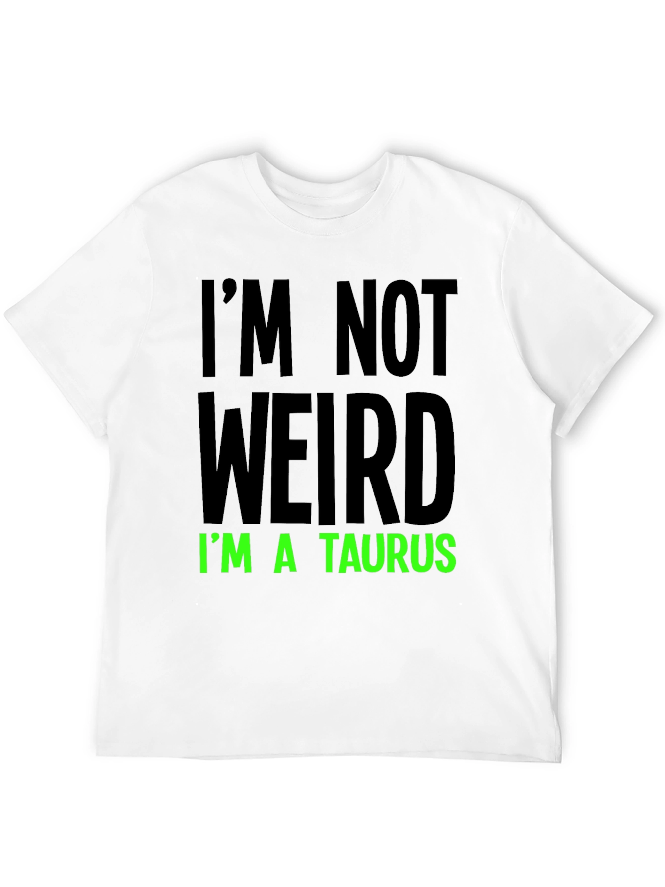 Im Not Weird Im a Taurus Graphic Tee