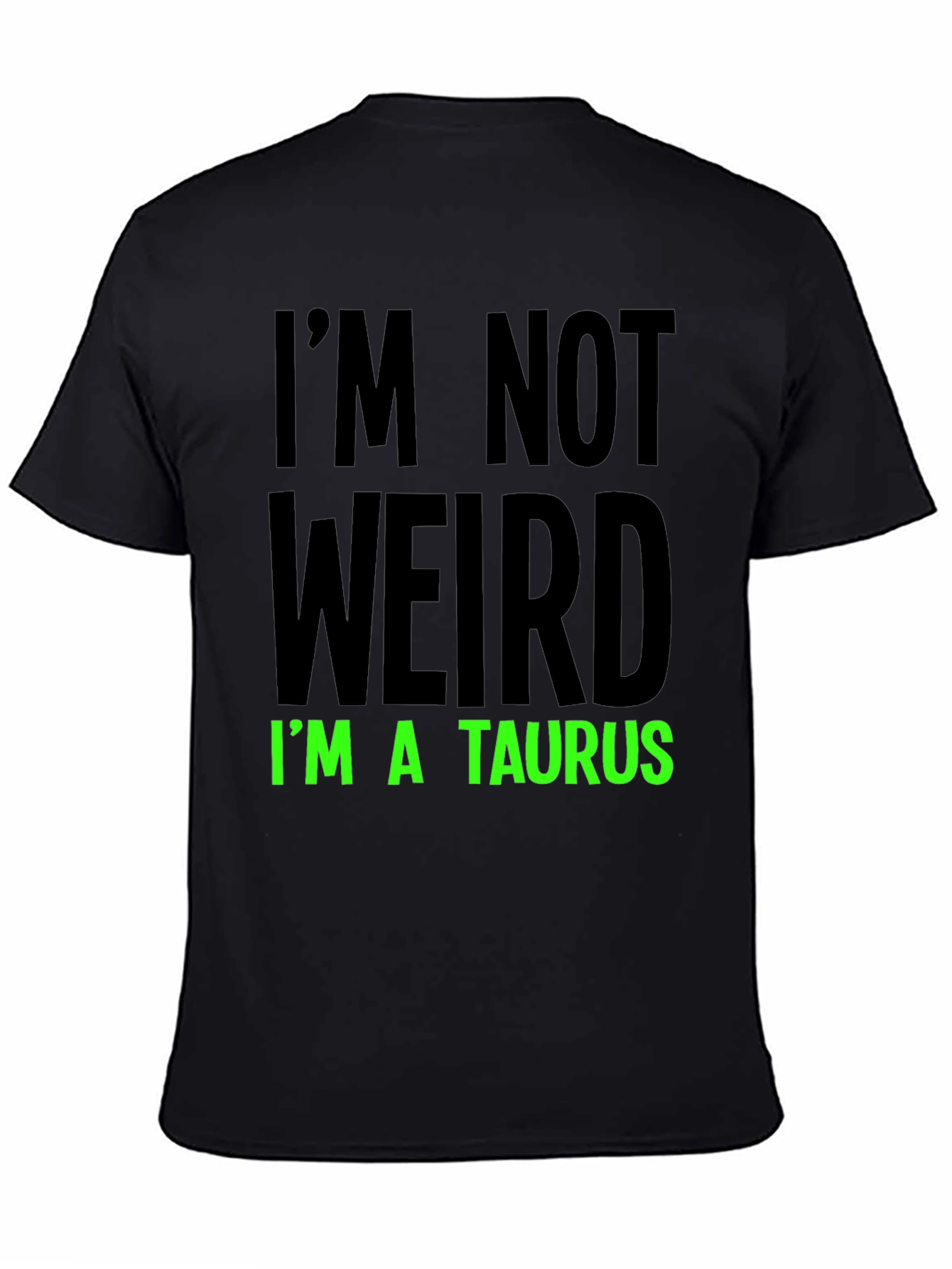 Im Not Weird Im a Taurus Graphic Tee