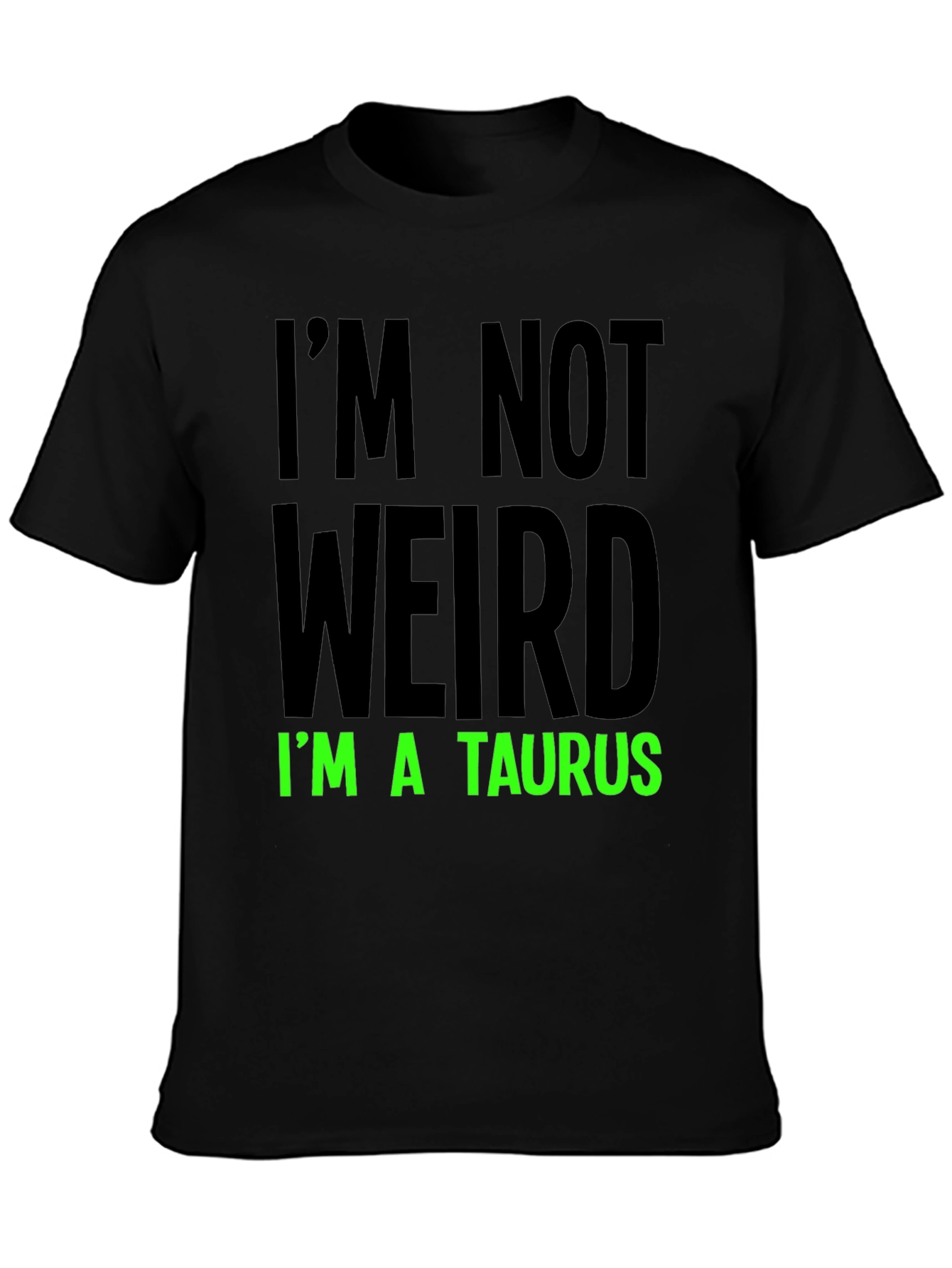 Im Not Weird Im a Taurus Graphic Tee