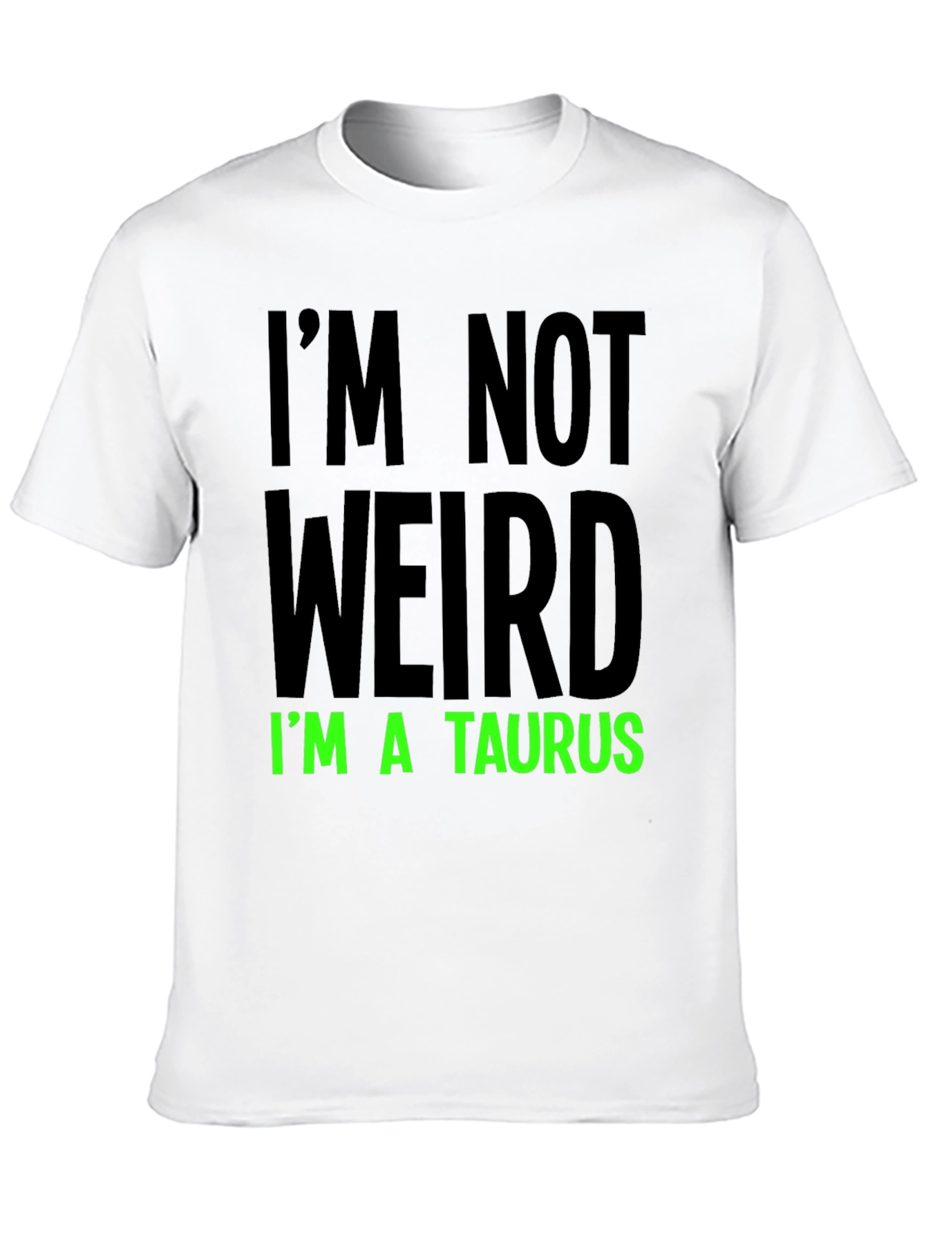 Im Not Weird Im a Taurus Graphic Tee