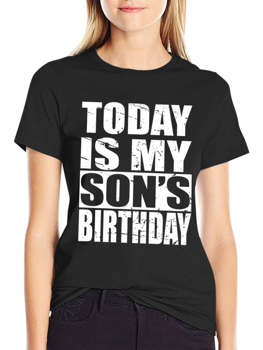 Today Is My Sons Birthday T-Shirt