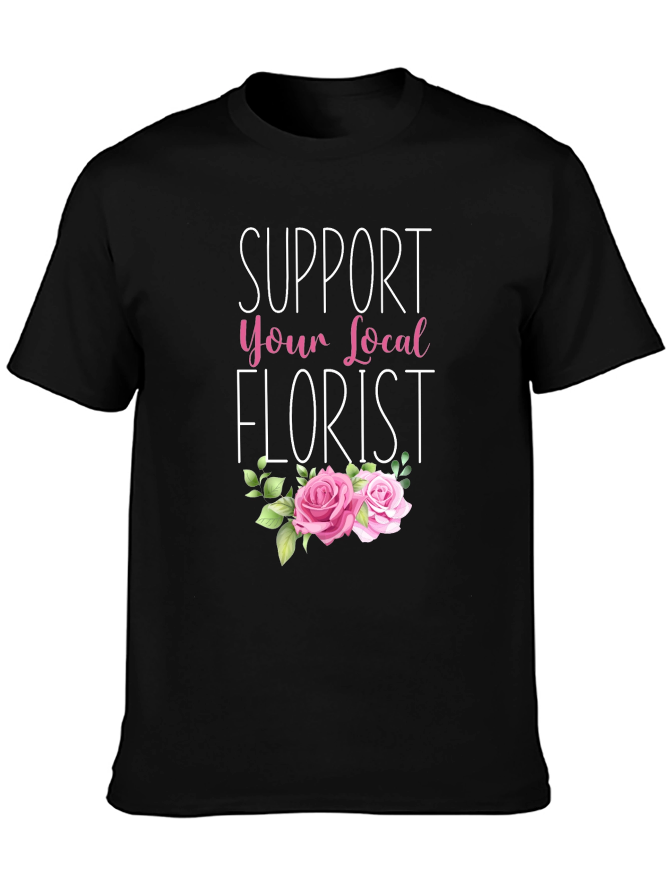 Support Your Local Florist T-Shirt