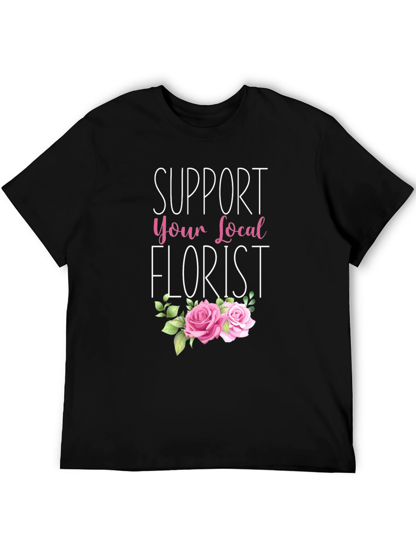 Support Your Local Florist T-Shirt