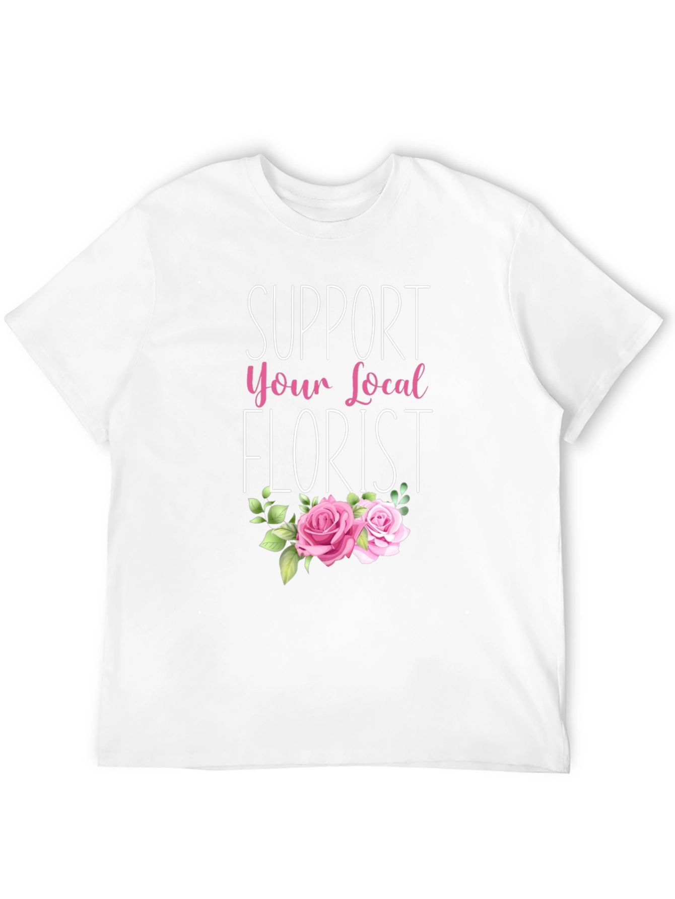 Support Your Local Florist T-Shirt
