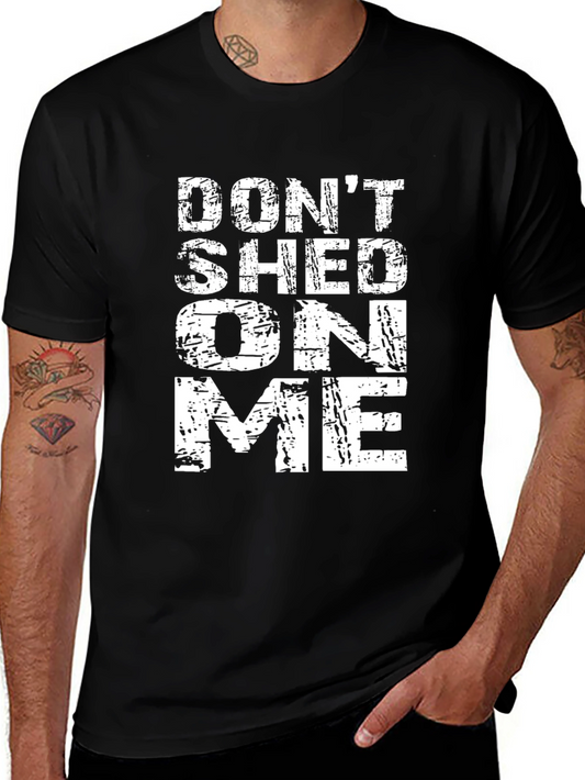 Dont Shed On Me T-Shirt - Funny Pet Lover Tee