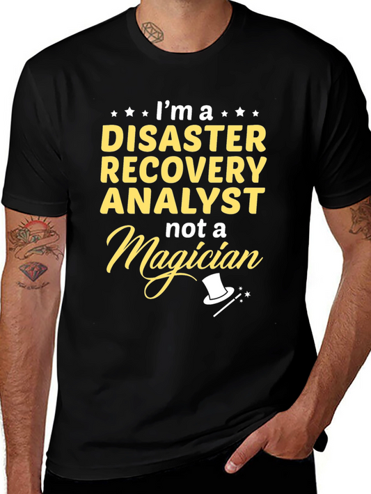 Disaster Recovery Analyst T-Shirt - Not A Magician Funny Tee