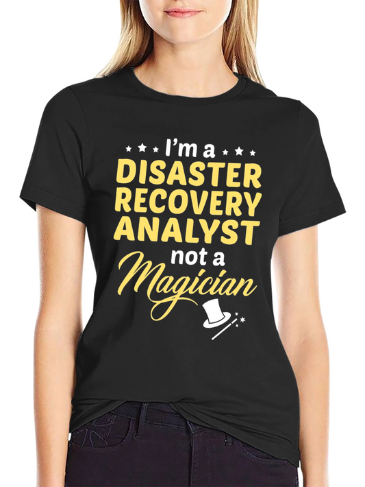 Disaster Recovery Analyst T-Shirt - Not A Magician Funny Tee