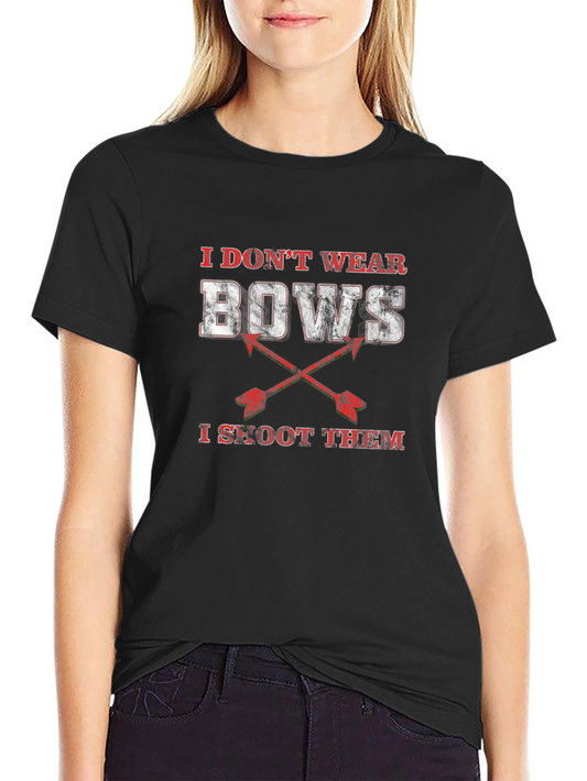 I Dont Wear Bows I Shoot Them Black T-Shirt