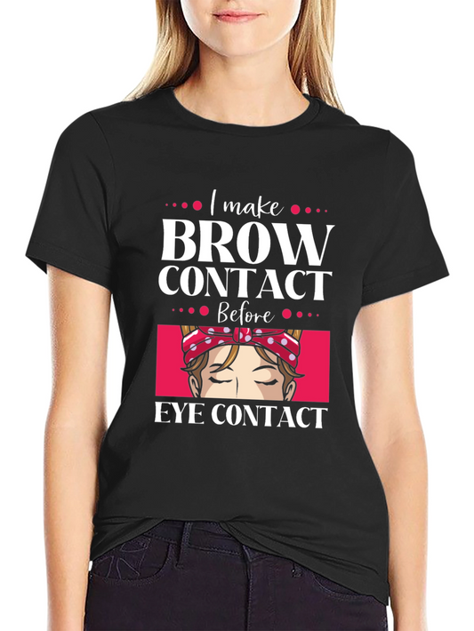 I Make Brow Contact T-Shirt - Funny Makeup Artist Tee