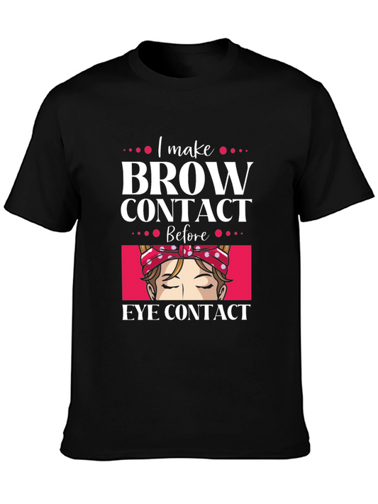 I Make Brow Contact T-Shirt - Funny Makeup Artist Tee