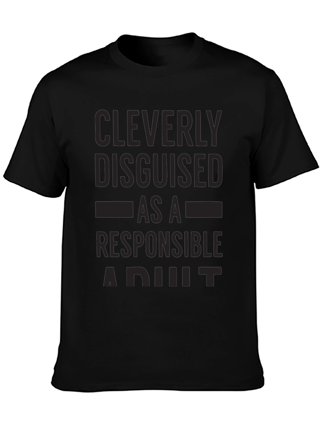 Cleverly Disguised Responsible Adult Black T-Shirt