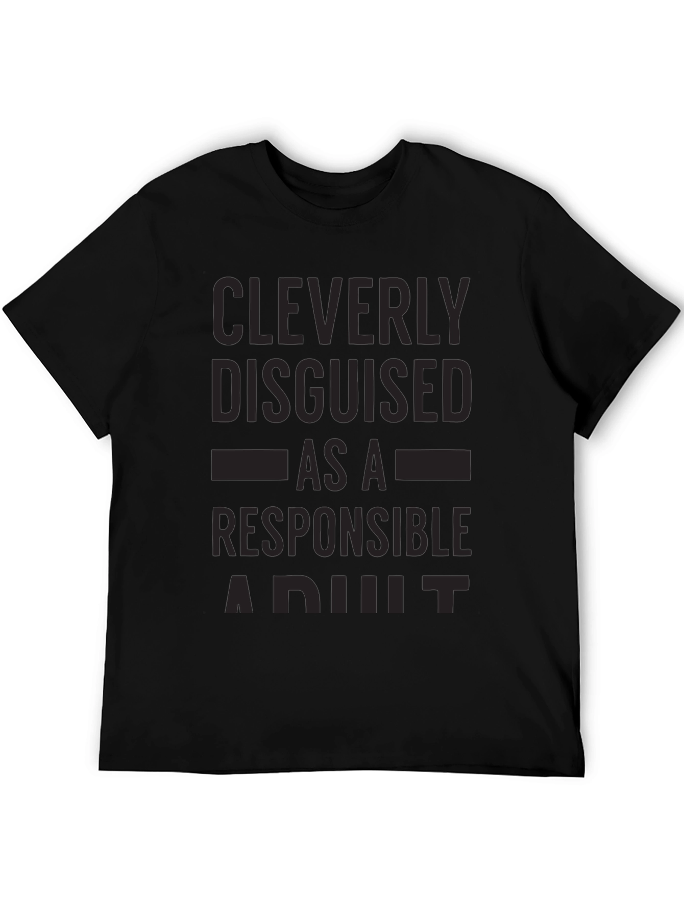 Cleverly Disguised Responsible Adult Black T-Shirt