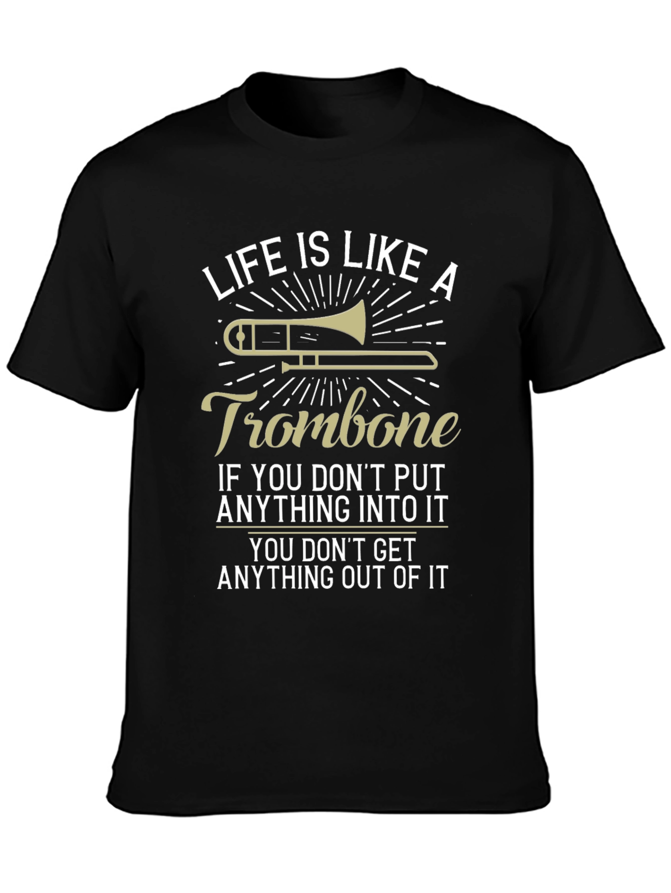 Life is Like A Trombone Funny T-Shirt