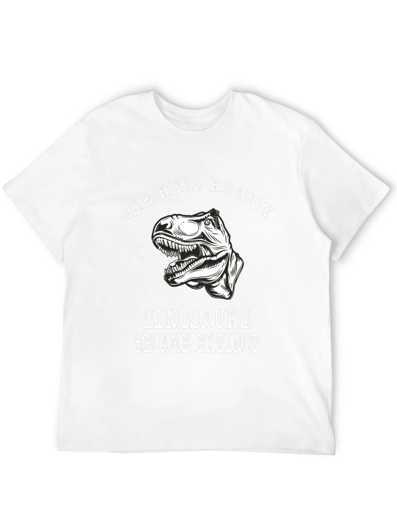 The Real Reason Dinosaurs Became Extinct T-Shirt