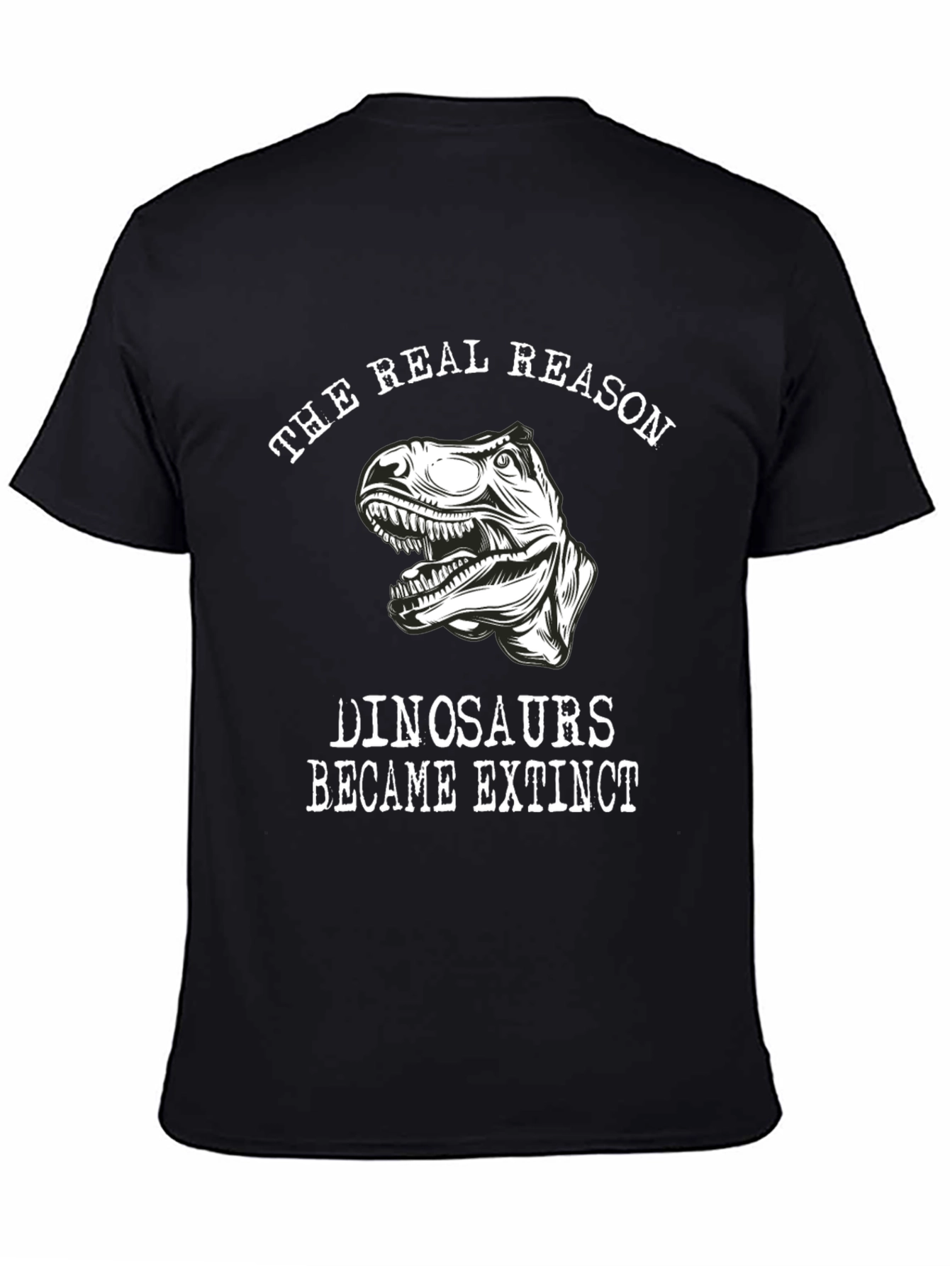 The Real Reason Dinosaurs Became Extinct T-Shirt