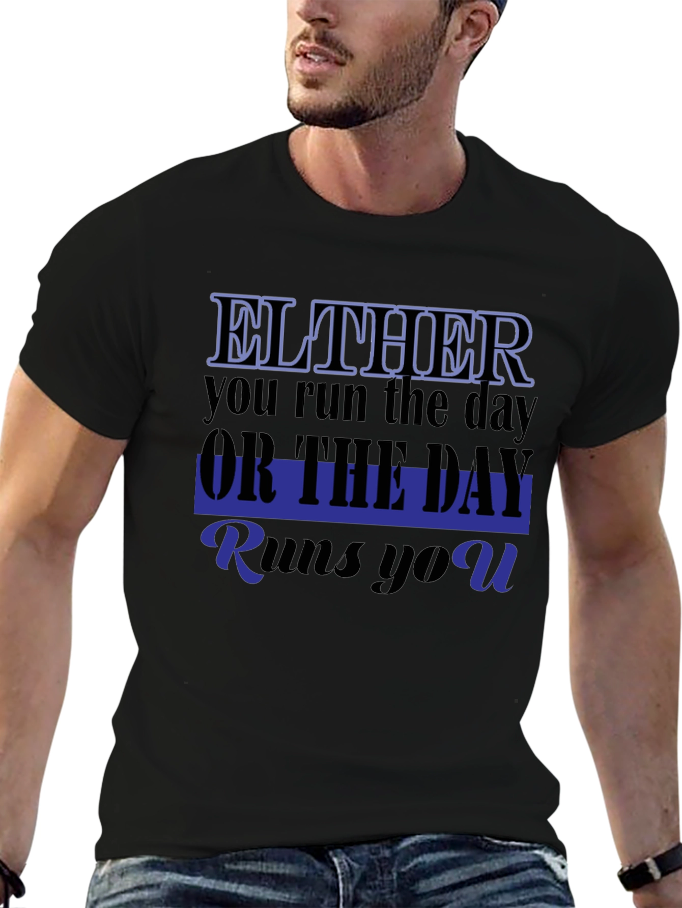 Either You Run The Day T-Shirt