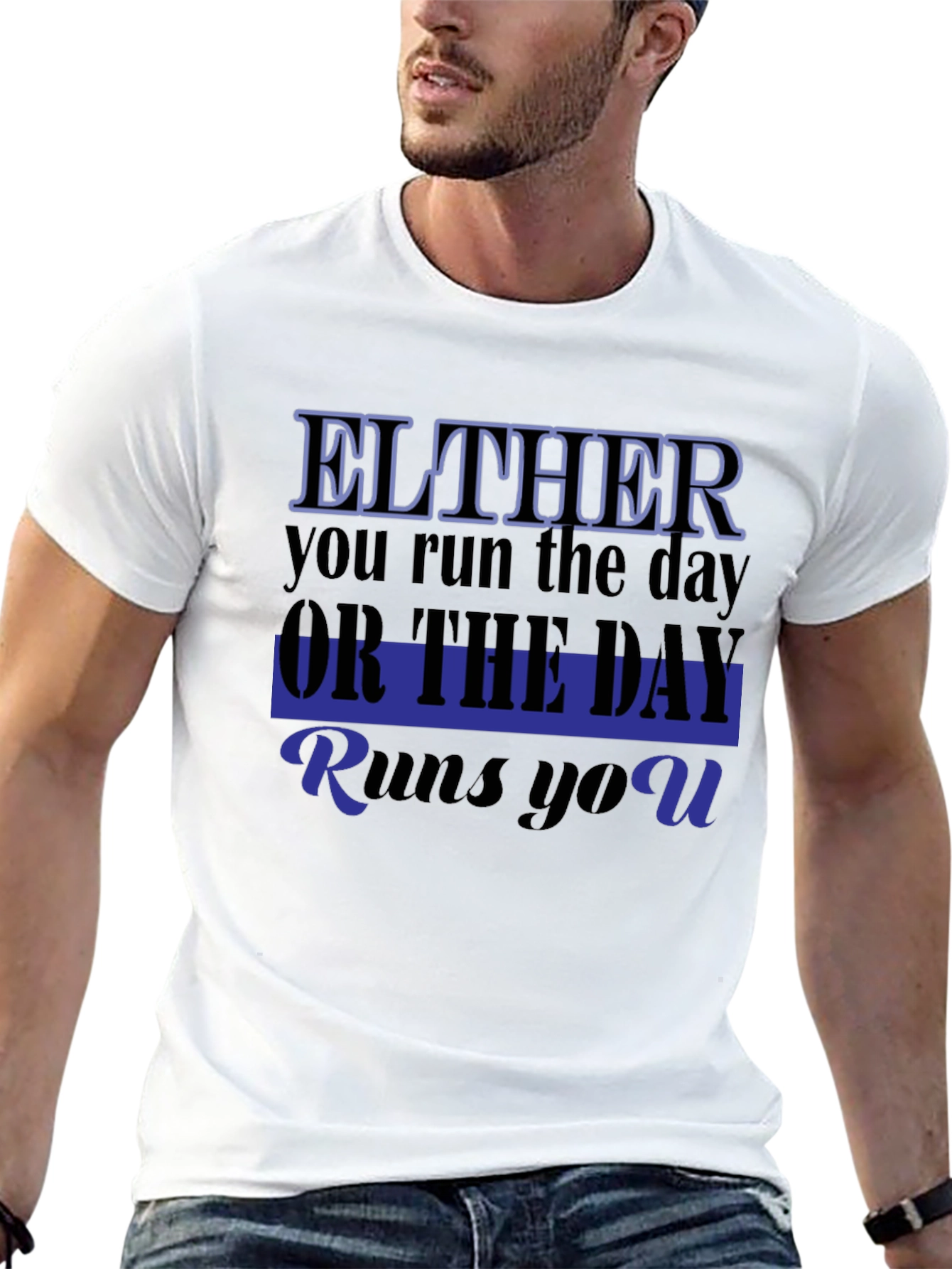 Either You Run The Day T-Shirt