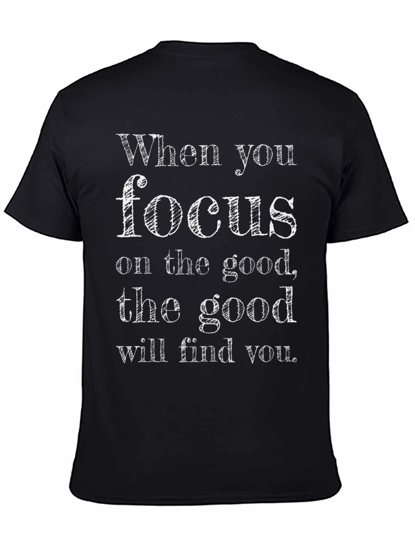 Inspirational Focus on the Good Graphic Tee