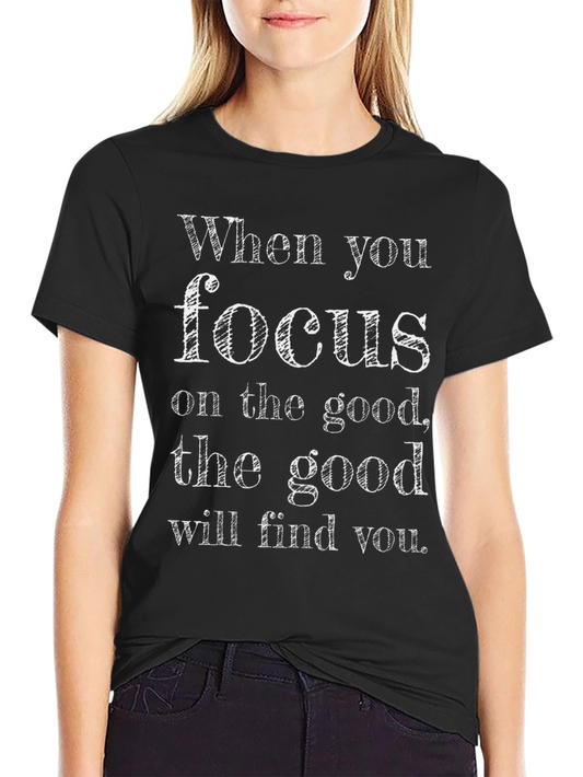 Inspirational Focus on the Good Graphic Tee