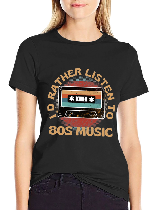Id Rather Listen To 80s Music Retro Cassette Tape T-Shirt