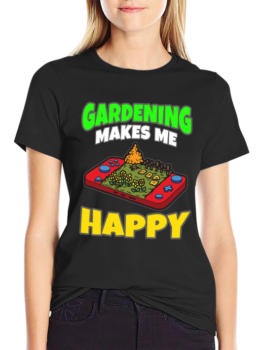 Gardening Makes Me Happy T-Shirt