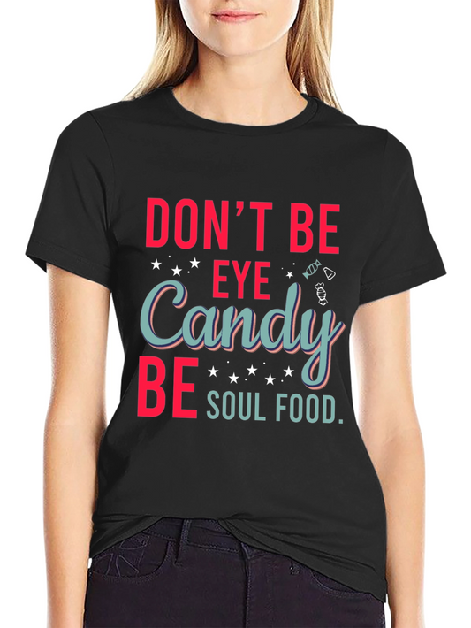 Dont Be Eye Candy Soul Food Graphic T-Shirt