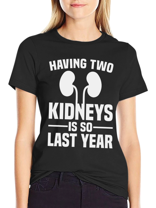 Funny One Kidney T-Shirt - Last Year Humor Tee