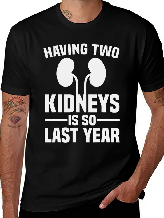 Funny One Kidney T-Shirt - Last Year Humor Tee