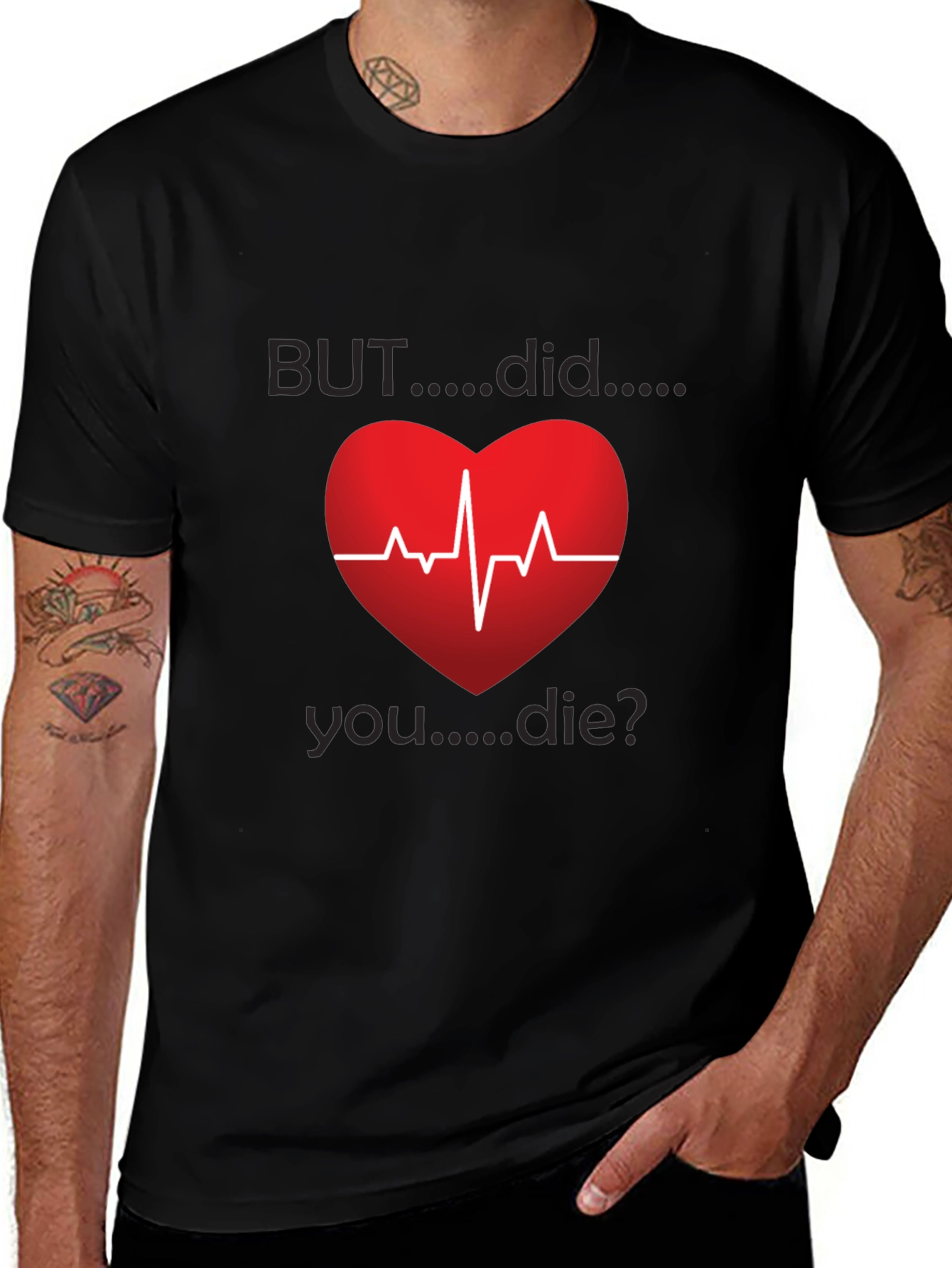But Did You Die? Heartbeat Graphic Tee