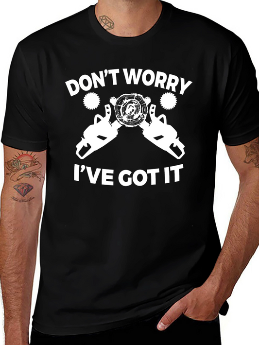 Dont Worry Ive Got It T-Shirt - Chainsaw Graphic Tee
