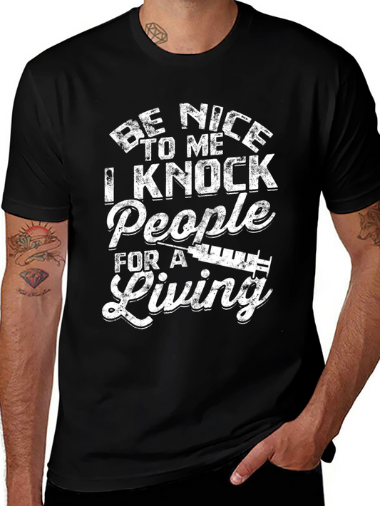 Be Nice to Me I Knock People for a Living T-Shirt