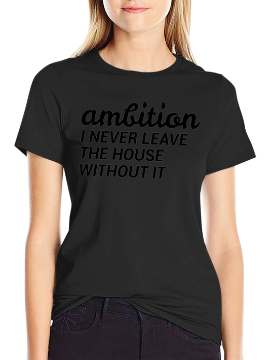 Ambition Graphic T-Shirt: Never Leave Home Without It