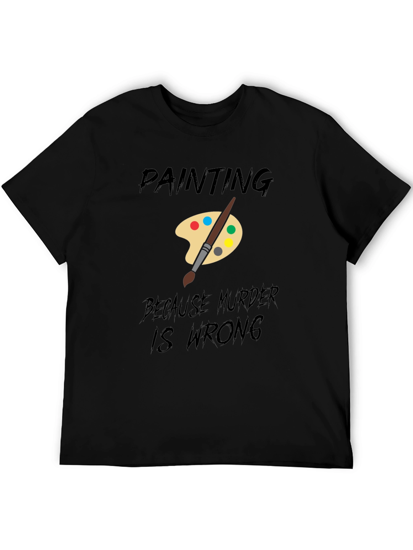Painting Because Murder Is Wrong T-Shirt
