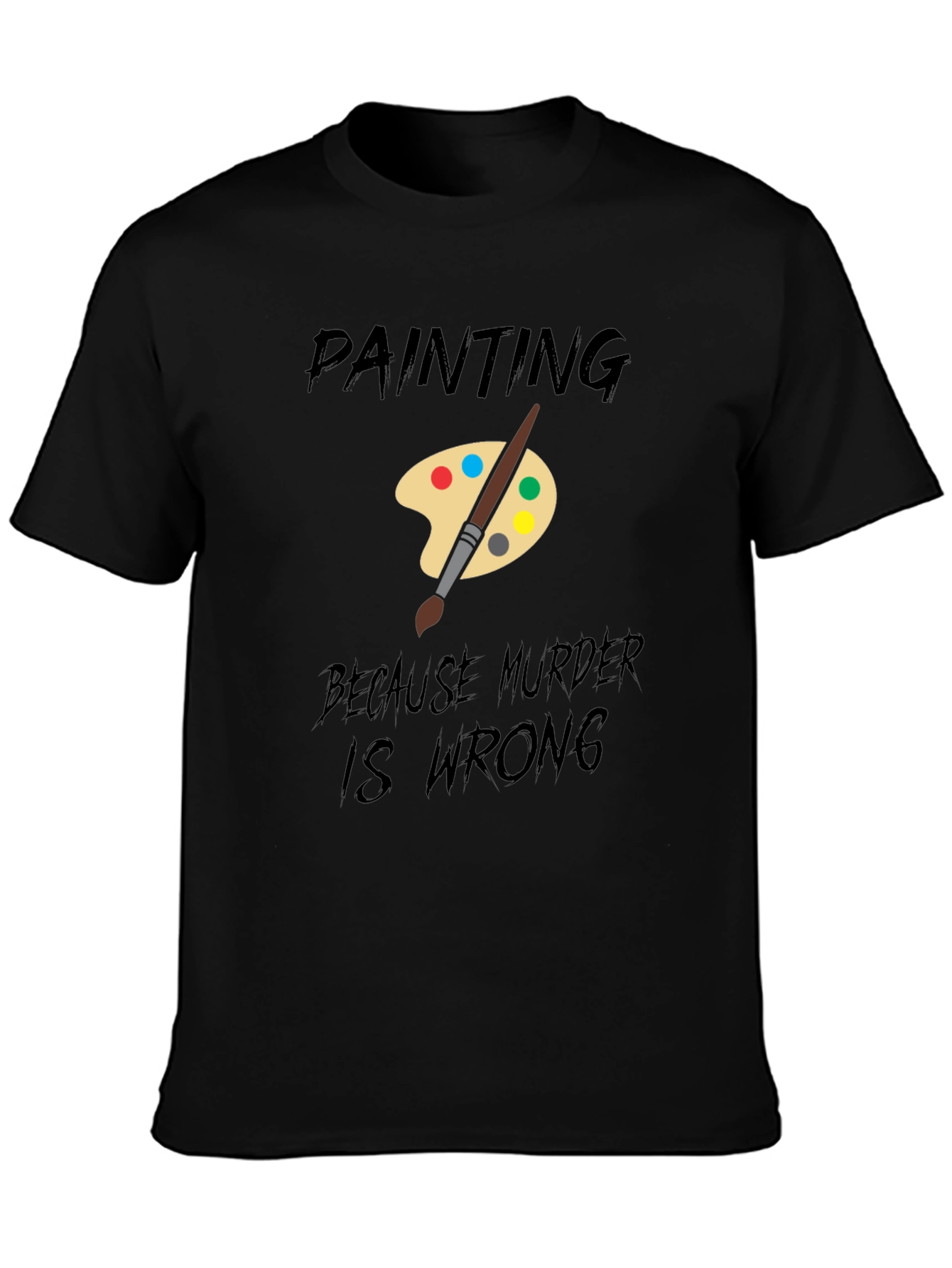 Painting Because Murder Is Wrong T-Shirt