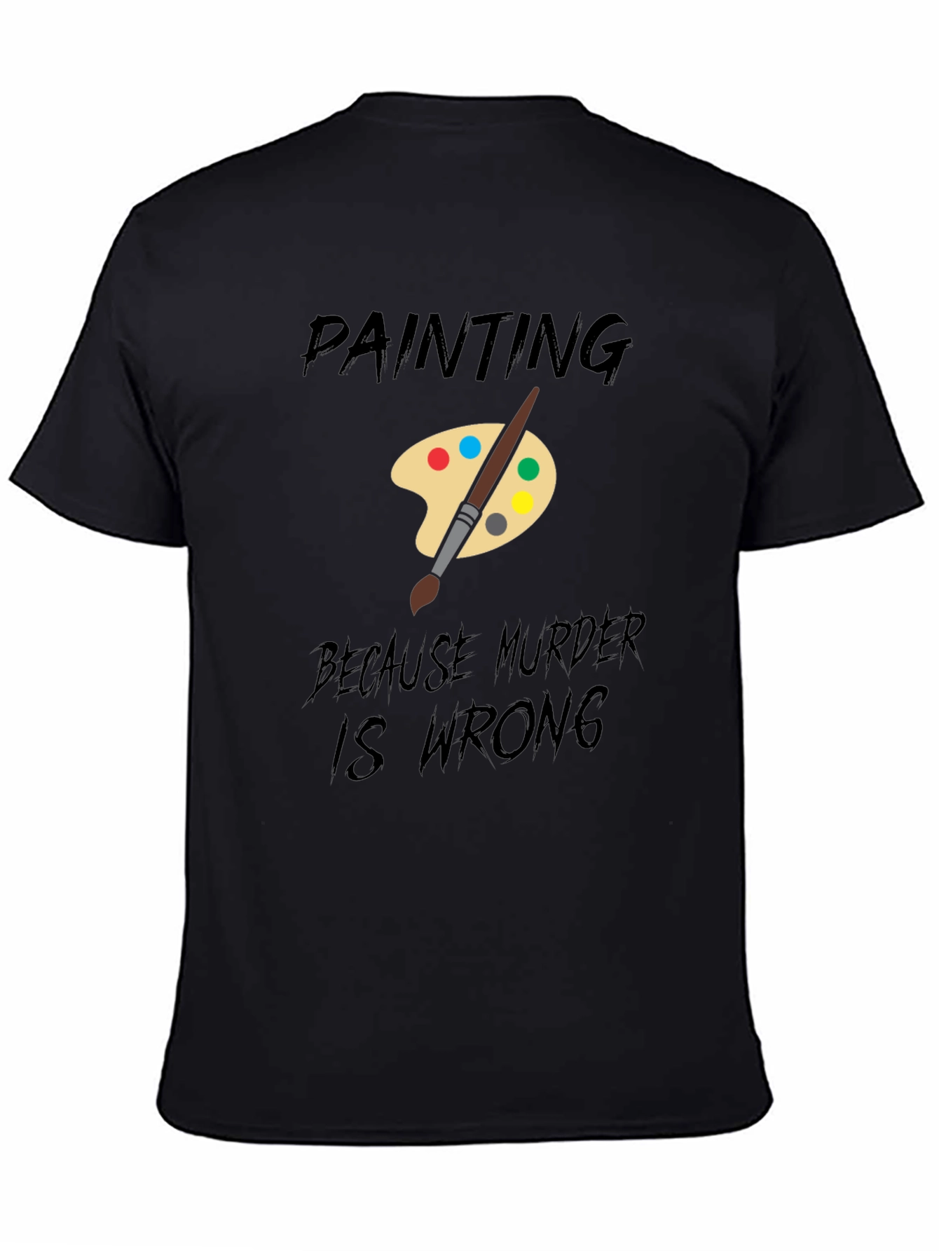 Painting Because Murder Is Wrong T-Shirt