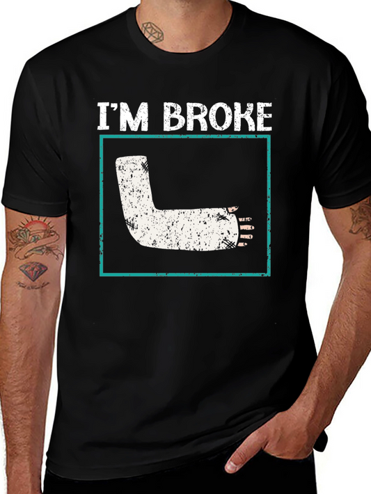 Im Broke T-Shirt Funny Broken Leg Cast Get Well Soon Tee