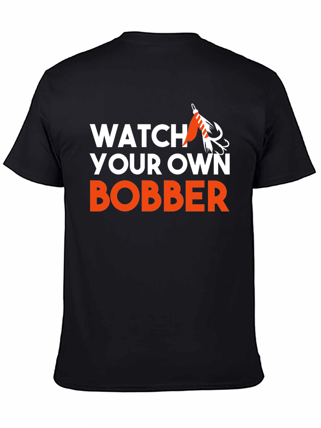 Watch Your Own Bobber Fishing T-Shirt