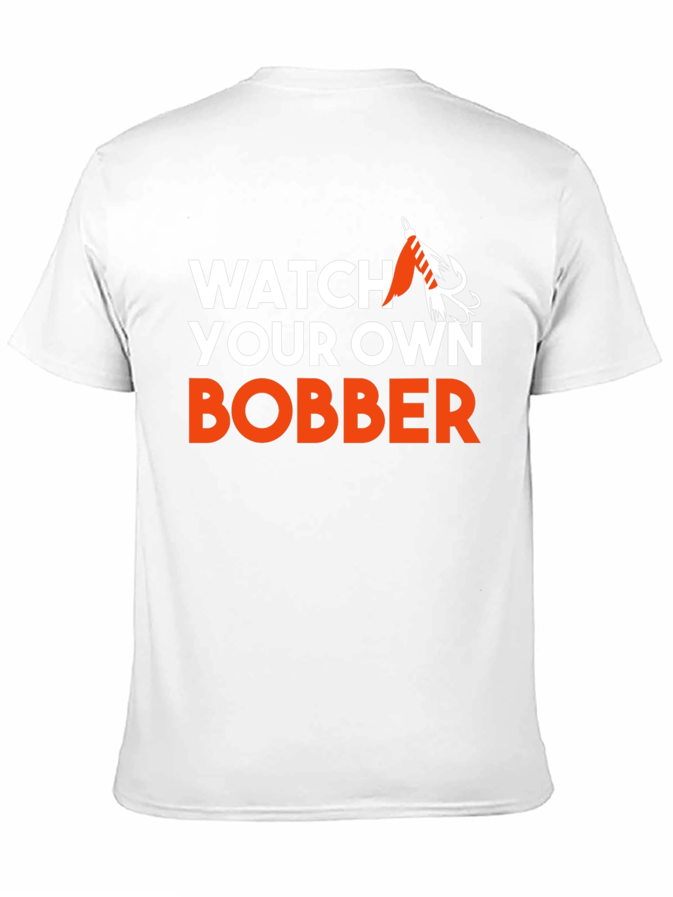 Watch Your Own Bobber Fishing T-Shirt
