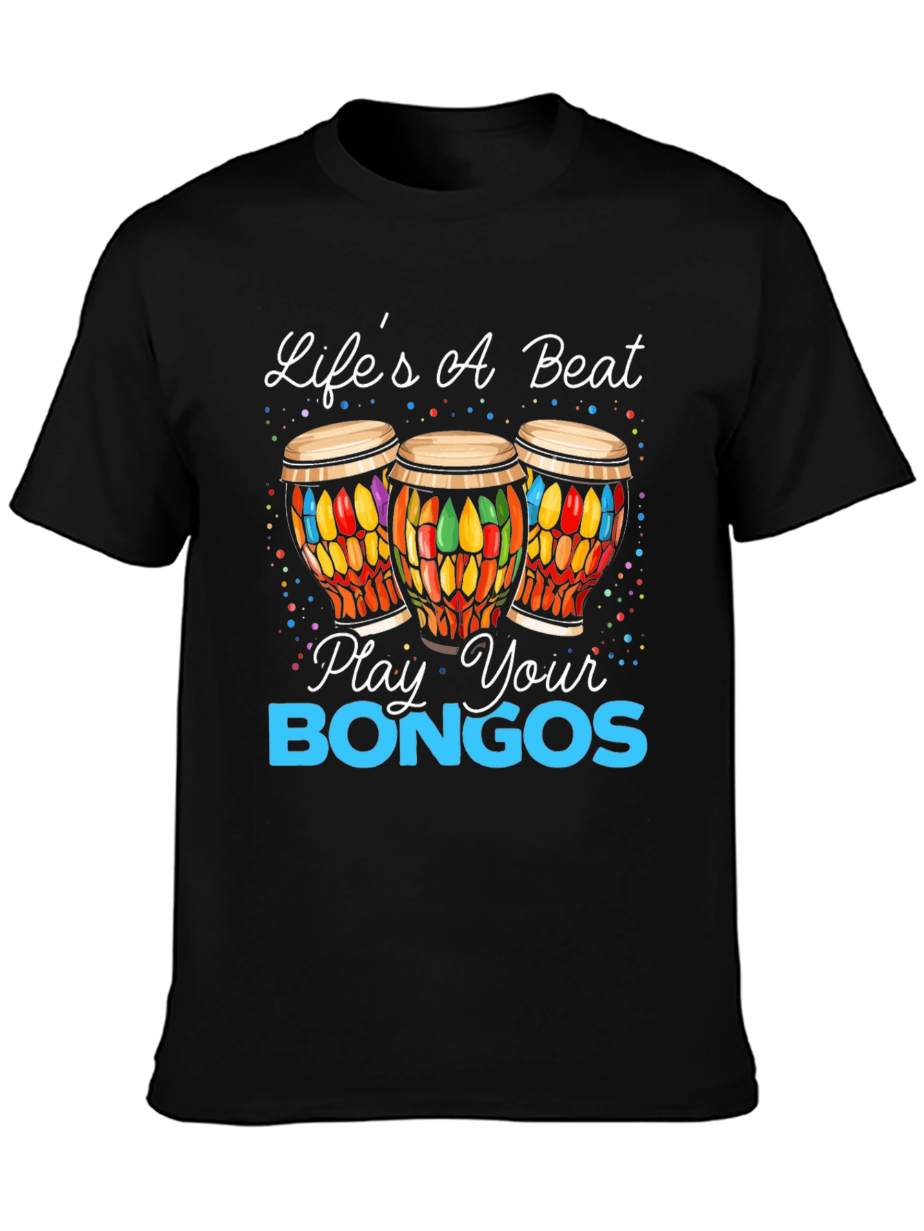 Lifes A Beat - Play Your Bongos Graphic Tee
