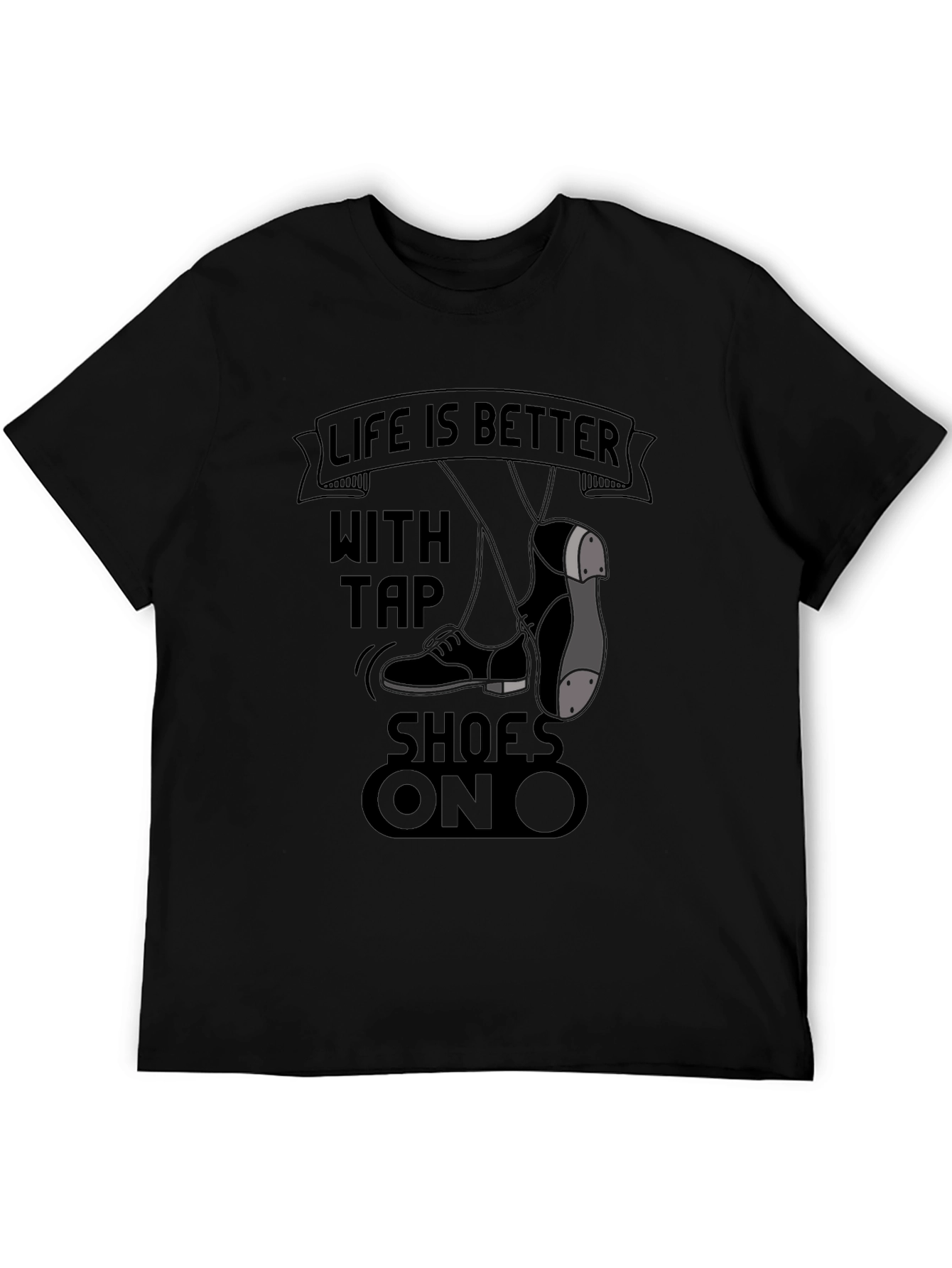 Life is Better with Tap Shoes On T-Shirt