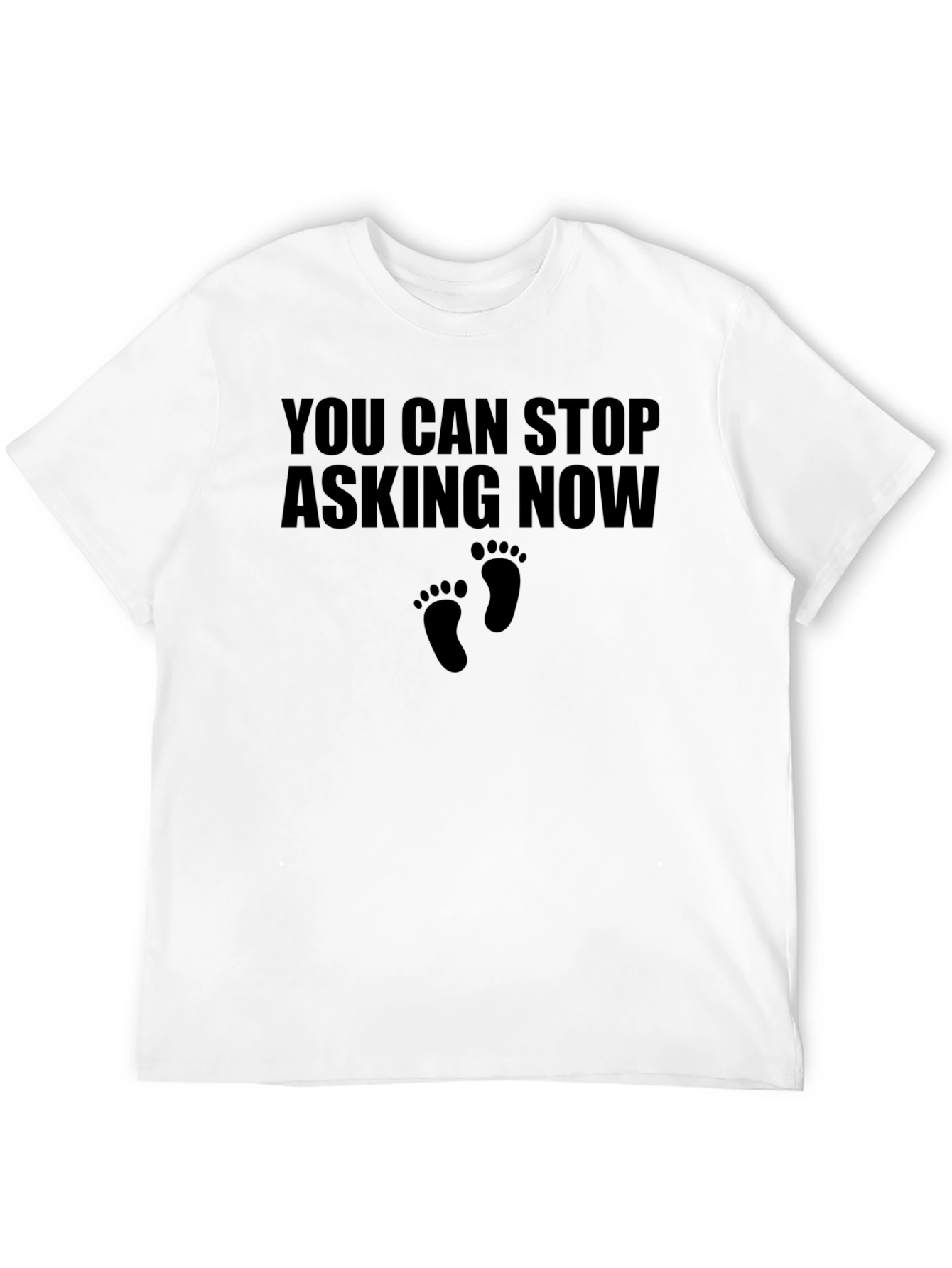You Can Stop Asking Now T-Shirt