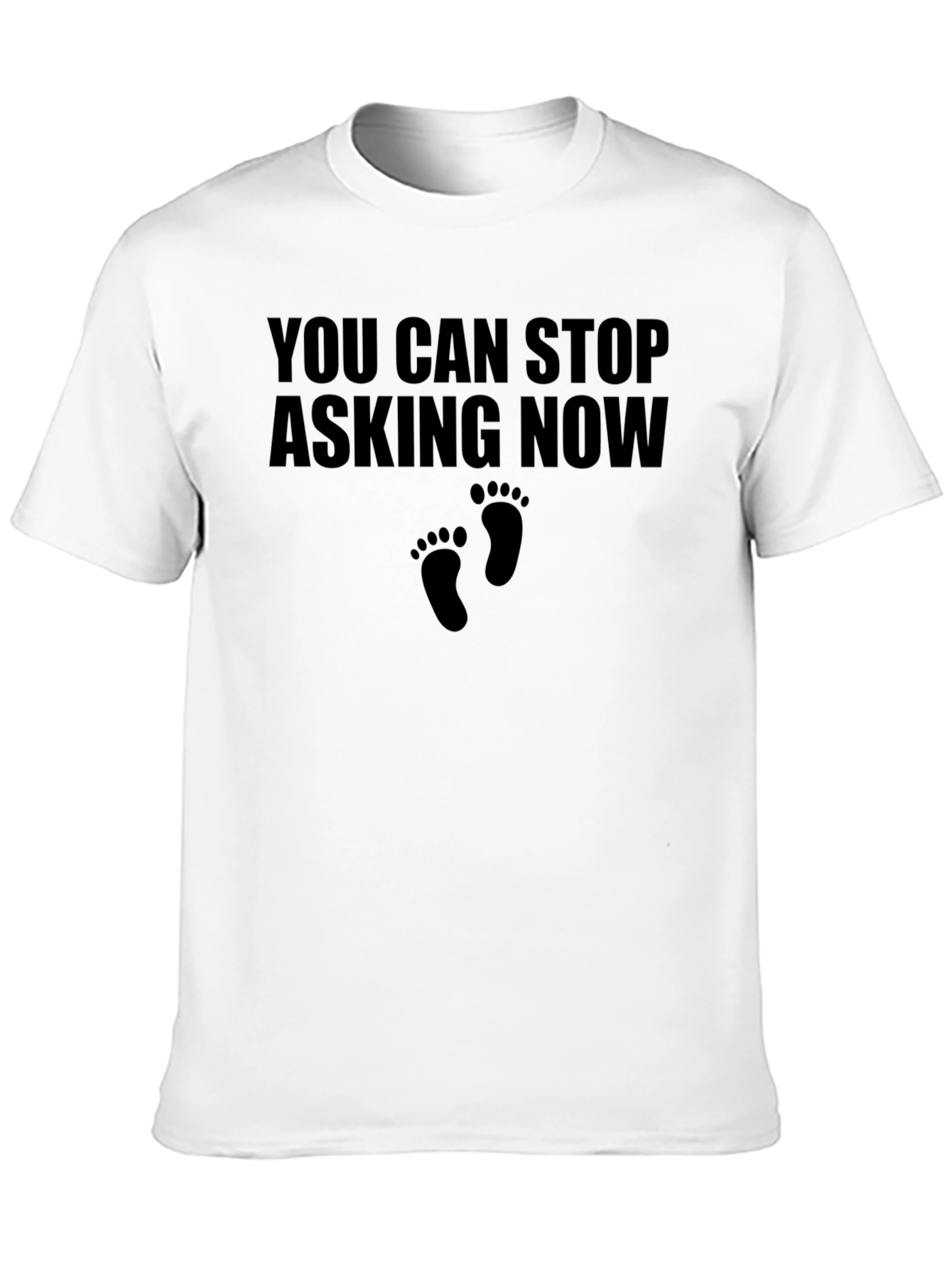 You Can Stop Asking Now T-Shirt